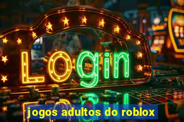 jogos adultos do roblox